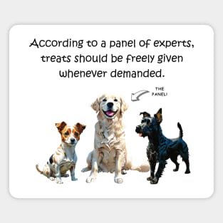 According to a panel of experts, treats should be feely given whenever demanded - funny watercolour dog design Magnet